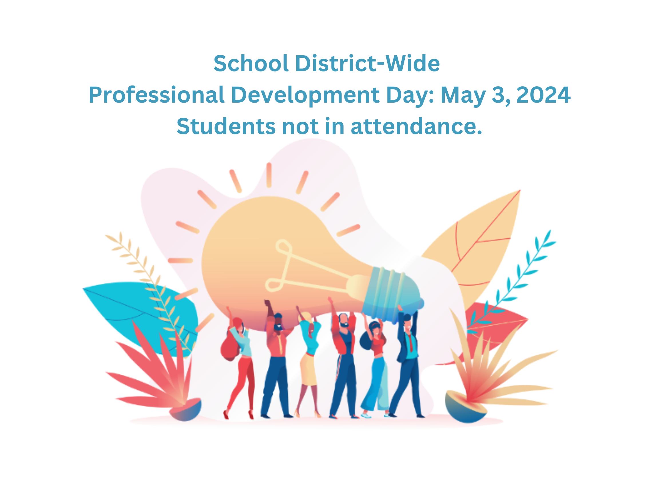School District-Wide ProD Day: May 3, 2024 - Students not in attendance.  