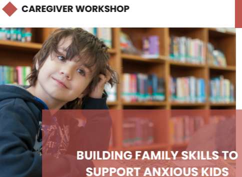 WORKSHOP SERIES: Building Family Skills to Support Anxious Kids