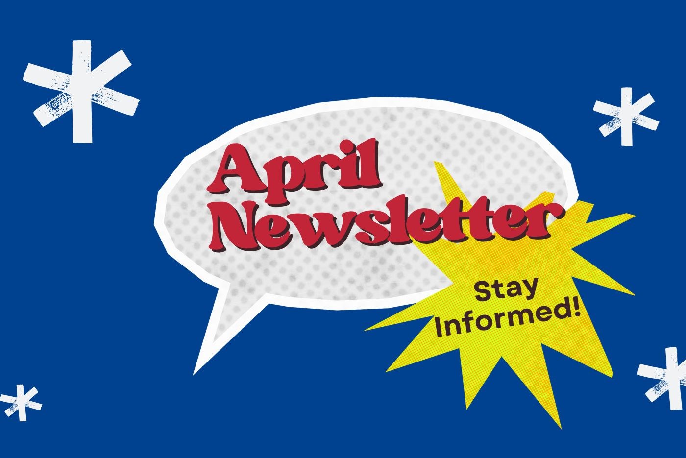 Stay Informed! The April Newsletter is Out Now!